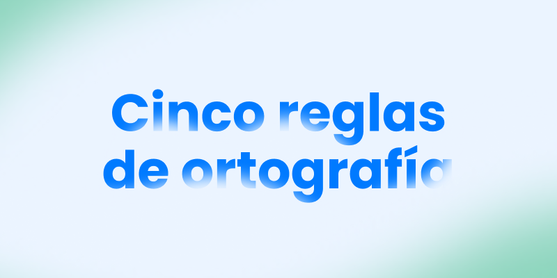 5 reglas básicas de ortografía que cambiarán tu escritura Correcto